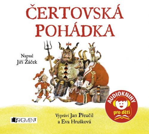 Čertovská pohádka - CD (Vyprávějí, hrají a zpívají Jan Přeučil a Eva Hrušková)
					 - Žáček Jiří