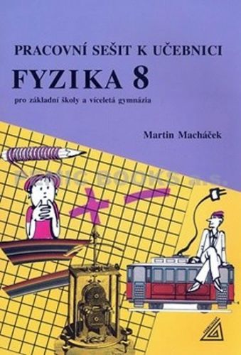 Pracovní sešit k učebnici Fyzika 8 pro ZŠ a víceletá gymnázia
					 - Macháček Martin