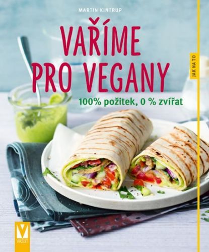 Vaříme pro vegany - 100% požitek, 0 % zvířat
					 - Kintrup Martin