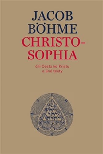 Christosophia čili Cesta ke Kristu a jiné texty
					 - Böhme Jacob