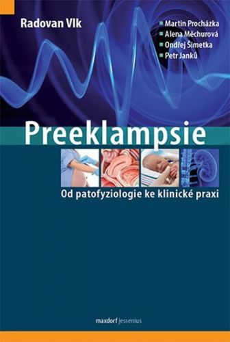Preeklampsie - Od patofyziologie ke klinické praxi
					 - Vlk Radovan