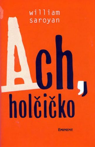 Ach, holčičko
					 - Saroyan William