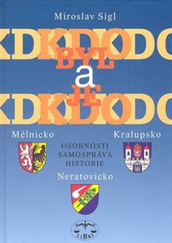 Kdo byl a je kdo Mělnicko, Kralupsko, Neratovicko
					 - Sígl Miroslav