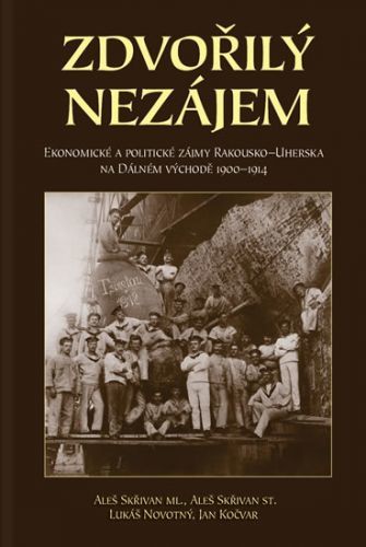 Zdvořilý nezájem - Ekonomické a politické zájmy Rakouska-Uherska na Dálném východě 1900-1914
					 - Skřivan Aleš ml., Skřivan Aleš st.