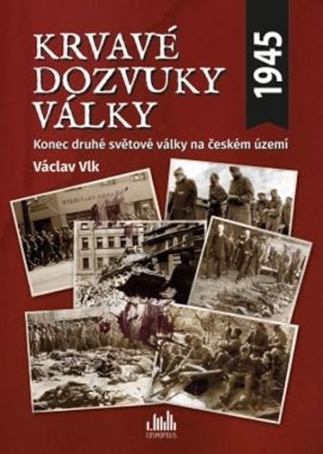 Krvavé dozvuky války - Konec druhé světové války na českém území
					 - Vlk Václav