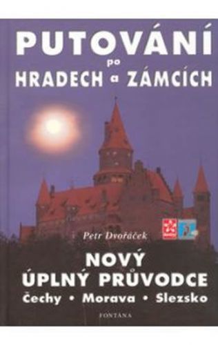 Putování po hradech a zámcích - Nový úplný průvodce Čechy, Morava, Slezsko
					 - Dvořáček Petr