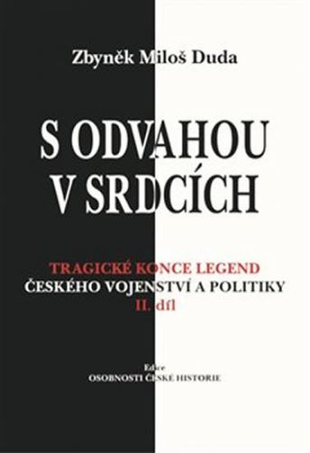 S odvahou v srdcích - Tragické konce legend českého vojenství a politiky - II. díl
					 - Duda Zbyněk Miloš