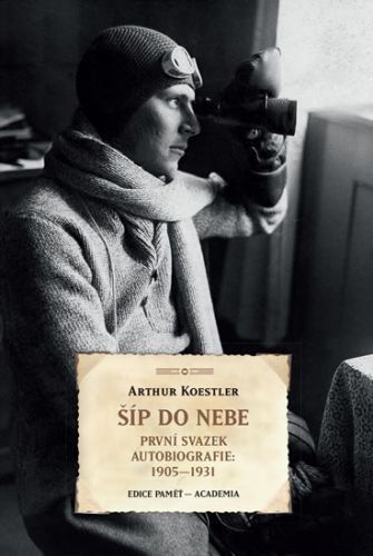 Šíp do nebe - První svazek autobiografie: 1905-1931
					 - Koestler Arthur