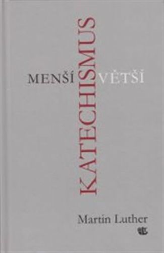 Menší a Větší katechismus
					 - Luther Martin