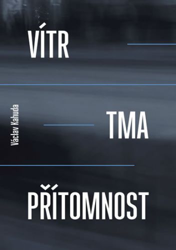 Vítr, tma, přítomnost
					 - Kahuda Václav
