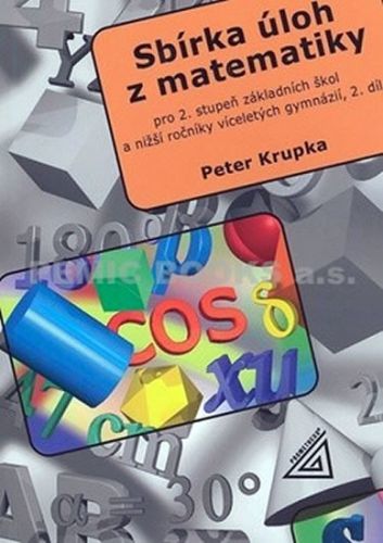 Sbírka úloh pro 2.stupeň ZŠ a nižší ročníky víceletých gymnázií, 2.díl
					 - Krupka Petr