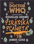 Doctor Who - Pirátská planeta
					 - Adams Douglas, Goss James,