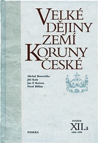 Velké dějiny zemí Koruny české XII./a 1860-1890
					 - Bělina Pavel