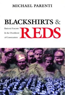 Blackshirts and Reds: Rational Fascism and the Overthrow of Communism (Parenti Michael)(Paperback)