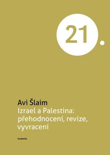 Izrael a Palestina: přehodnocení, revize, vyvracení
					 - Šlaim Avi