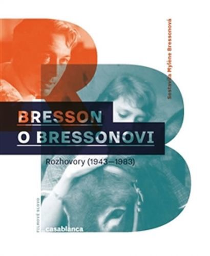 Bresson o Bressonovi - Rozhovory z let 1943–1983
					 - Bressonová Mylene