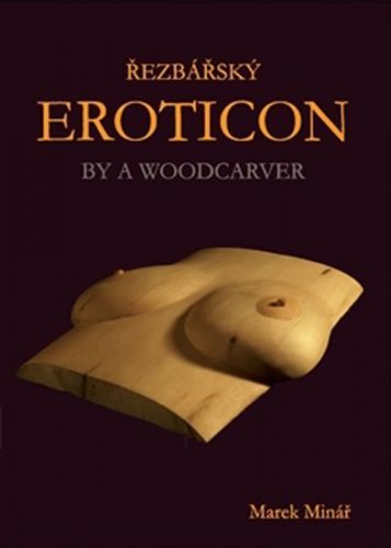 Řezbářský Eroticon / By a Woodcarver
					 - Minář Marek