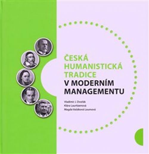Česká humanistická tradice v moderním managementu
					 - Dvořák Vladimír, Lauritzenová Klára, Vašáková Loumová Magda,