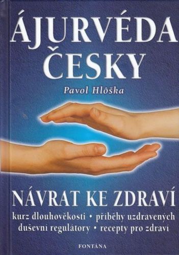 Hloška Pavel: Ájurvéda Česky - Návrat Ke Zdraví