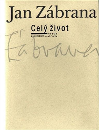 Celý život - výbor z deníků 1948/1984
					 - Zábrana Jan