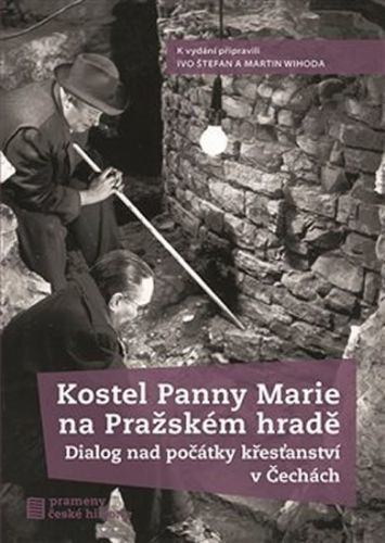 Kostel Panny Marie na Pražském hradě - Dialog nad počátky křesťanství v Čechách
					 - Štefan Ivo, Wihoda Martin,