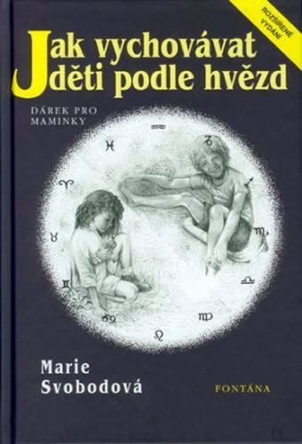 Jak vychovávat děti podle hvězd
					 - Svobodová M.