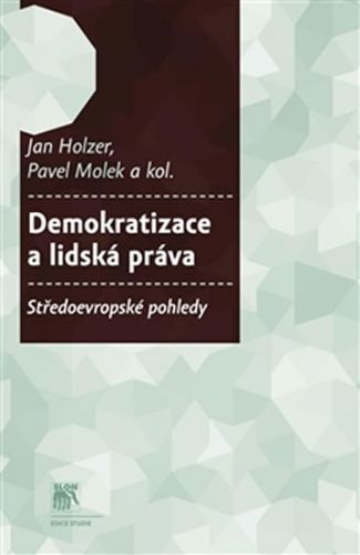 Demokratizace a lidská práva - Středoevropské pohledy
					 - Holzer Jan, Molek Pavel