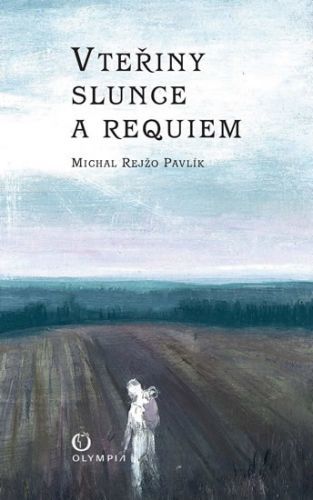 Vteřiny slunce a Requiem
					 - Pavlík Michal Rejžo