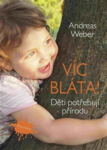 Více bláta! - Děti potřebují přírodu
					 - Weber Andreas