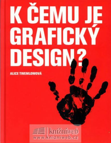 K čemu je grafický design?
					 - Twemlowová Alice