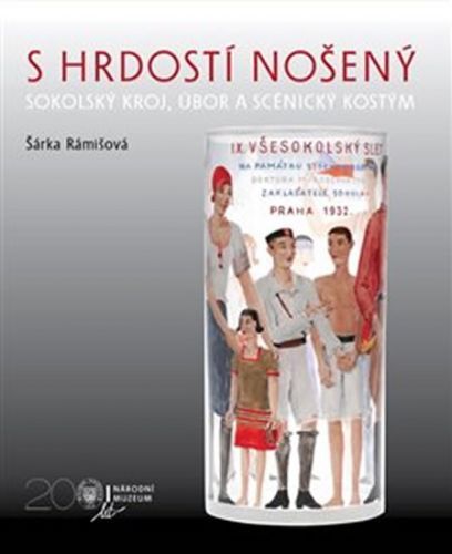 S hrdostí nošený - Sokolský kroj, úbor a scénický kostým
					 - Rámišová Šárka