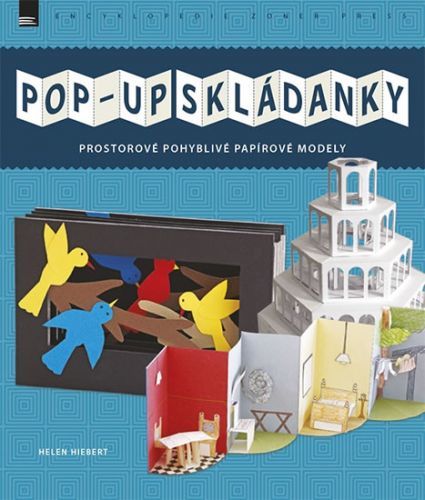 POP-UP SKLÁDANKY - Prostorové pohyblivé papírové modely
					 - Hiebert Helen