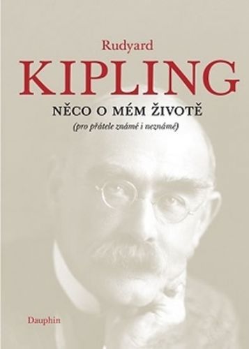 Něco o mém životě (pro přátelé známé i neznámé)
					 - Kipling Rudyard