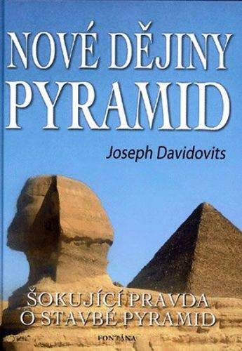 Nové dějiny pyramid - Šokující pravda o stavbě pyramid
					 - Davidovits Joseph