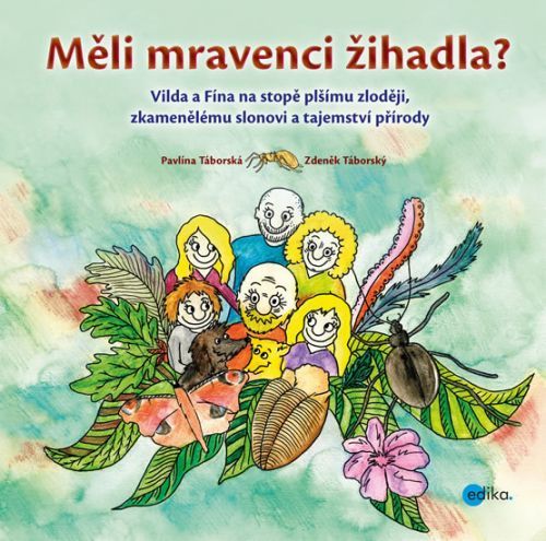 Měli mravenci žihadla? - Vilda a Fína na stopě plšímu zloději, zkamenělému slonovi a tajemství přírody
					 - Táborský Zdeněk