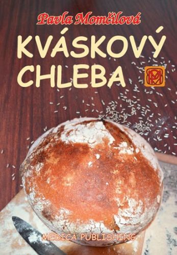 Kváskový chleba - Kváskomanie v Čechách a na Moravě
					 - Momčilová Pavla
