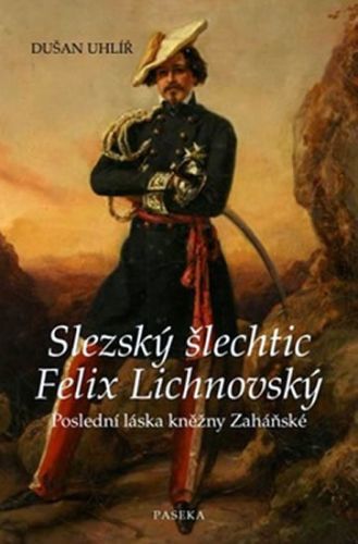 Slezský šlechtic Felix Lichnovský
					 - Uhlíř Dušan