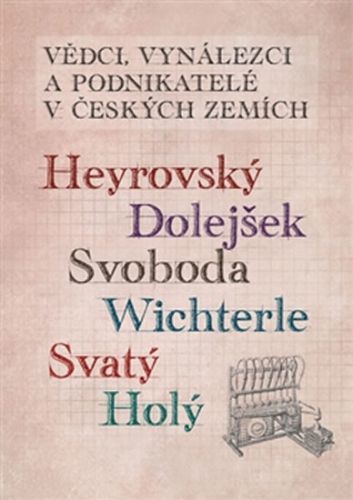 Vědci, vynálezci a podnikatelé v Českých zemích 3 - Heyrovský, Dolejšek, Svoboda, Wichterle, Svatý, Holý
					 - neuveden