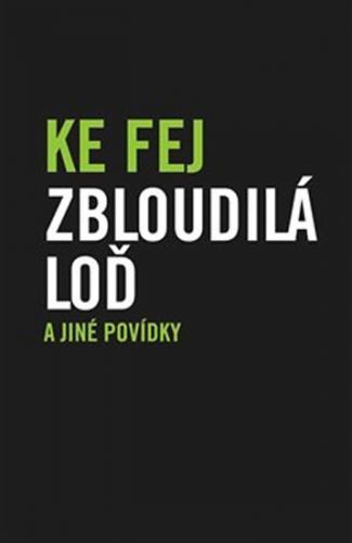 Zbloudilá loď a jiné povídky
					 - Fej Ke