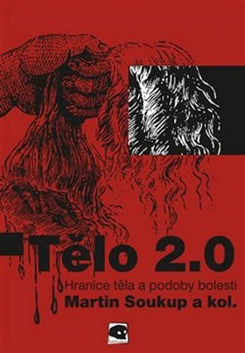 Tělo 2.0 - Hranice těla a podoby bolesti
					 - Soukup Martin