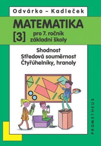 Matematika pro 7. roč. ZŠ - 3.díl – Shodnost; středová souměrnost 3.vydání
					 - Odvárko Oldřich, Kadleček Jiří
