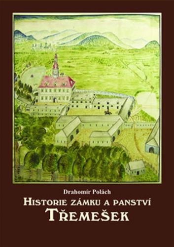 Historie zámku a panství Třemešek
					 - Polách Drahomír