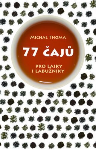 77 čajů pro čajové laiky i labužníky
					 - Thoma Michal