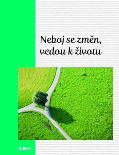 Neboj se změn, vedou k životu
					 - neuveden