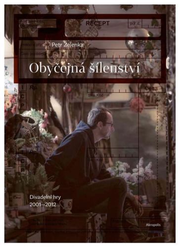 Obyčejná šílenství - Divadelní hry 2001–2012
					 - Zelenka Petr