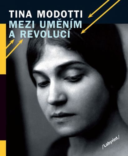 Mezi uměním a revolucí
					 - Modotti Tina