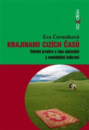 Krajinami cizích časů - Vnímání prostoru a času usazenými a nomádskými kulturami
					 - Čermáková Eva