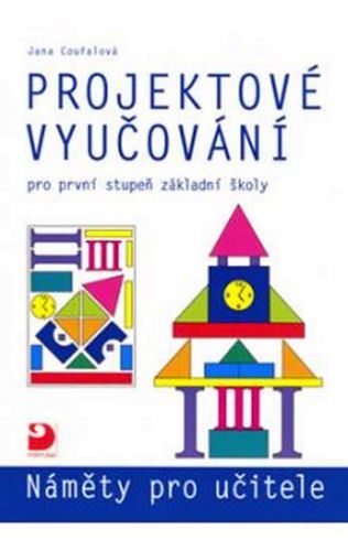 Projektové vyučování pro 1. stupeň ZŠ - náměty pro učitele
					 - Coufalová Jana