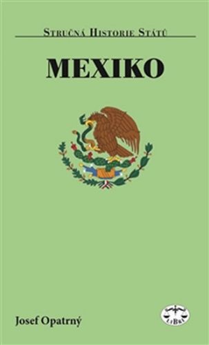 Mexiko - Stručná historie států
					 - Opatrný Josef