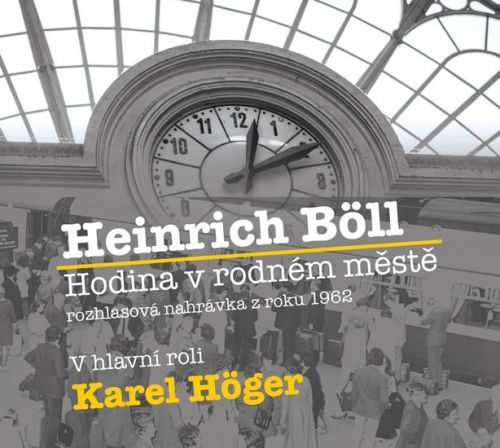 Hodina v rodném městě - CD (Čte Karel Höger)
					 - Böll Heinrich